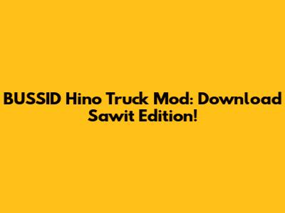 BUSSID Hino Truck Mod: Download Sawit Edition!