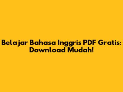Belajar Bahasa Inggris PDF Gratis: Download Mudah!