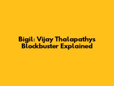 Bigil: Vijay Thalapathy's Blockbuster Explained