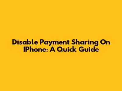 Disable Payment Sharing On IPhone: A Quick Guide