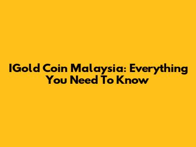 IGold Coin Malaysia: Everything You Need To Know