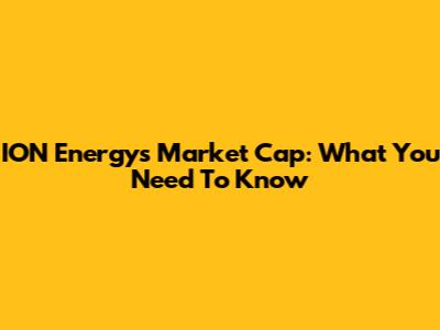 ION Energy's Market Cap: What You Need To Know