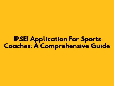 IPSEI Application For Sports Coaches: A Comprehensive Guide
