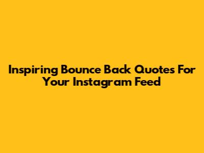 Inspiring Bounce Back Quotes For Your Instagram Feed