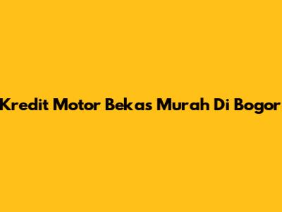 Kredit Motor Bekas Murah Di Bogor