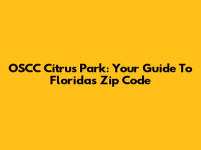 OSCC Citrus Park: Your Guide To Florida's Zip Code