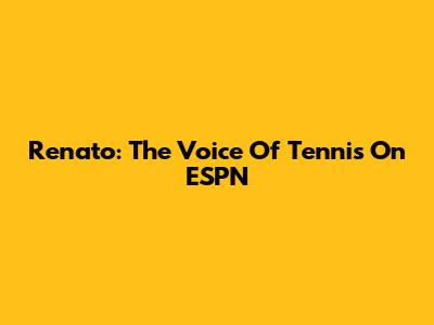 Renato: The Voice Of Tennis On ESPN