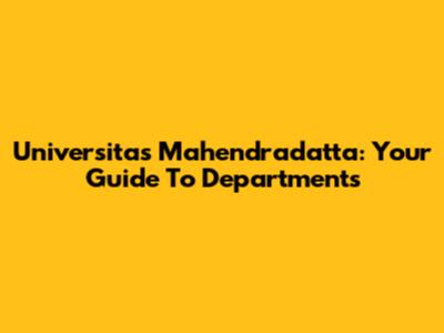 Universitas Mahendradatta: Your Guide To Departments
